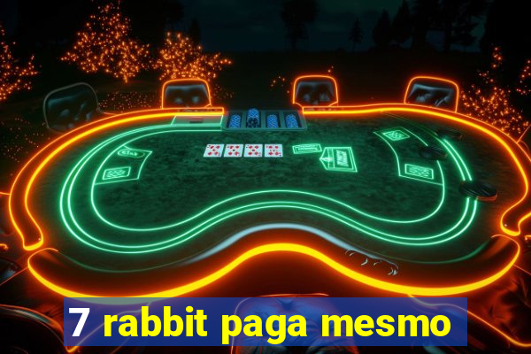 7 rabbit paga mesmo